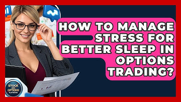 How To Manage Stress For Better Sleep In Options Trading? - Stock and Options Playbook