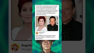 While Sharon was giving up, sick in bed with cancer, Ozzy asked Robin Williams to visit her. Wealth