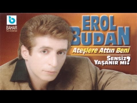 EROL BUDAN - ATEŞLERE ATTIN BENİ