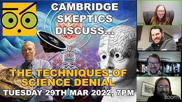 Cambridge Skeptics discuss ... techniques of science denial.