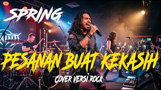 SPRING - PESANAN BUAT KEKASIH | Cover Versi Rock Modern (LIRIK)