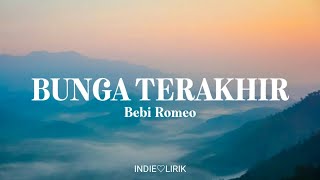 Bunga Terakhir - Bebi Romeo | lyrics