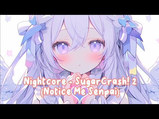 Nightcore - SugarCrash! 2 (Notice Me Senpai) class=