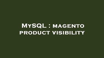 MySQL : magento product visibility