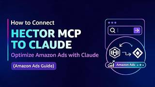 How to Connect Hector MCP to Claude | Optimize Amazon Ads with Claude