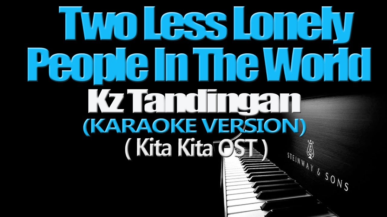 TWO LESS LONELY PEOPLE IN THE WORLD   KZ Tandingan KARAOKE VERSION Kita Kita OST