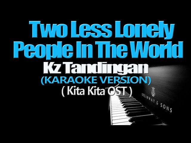 TWO LESS LONELY PEOPLE IN THE WORLD - KZ Tandingan (KARAOKE VERSION) (Kita Kita OST) class=