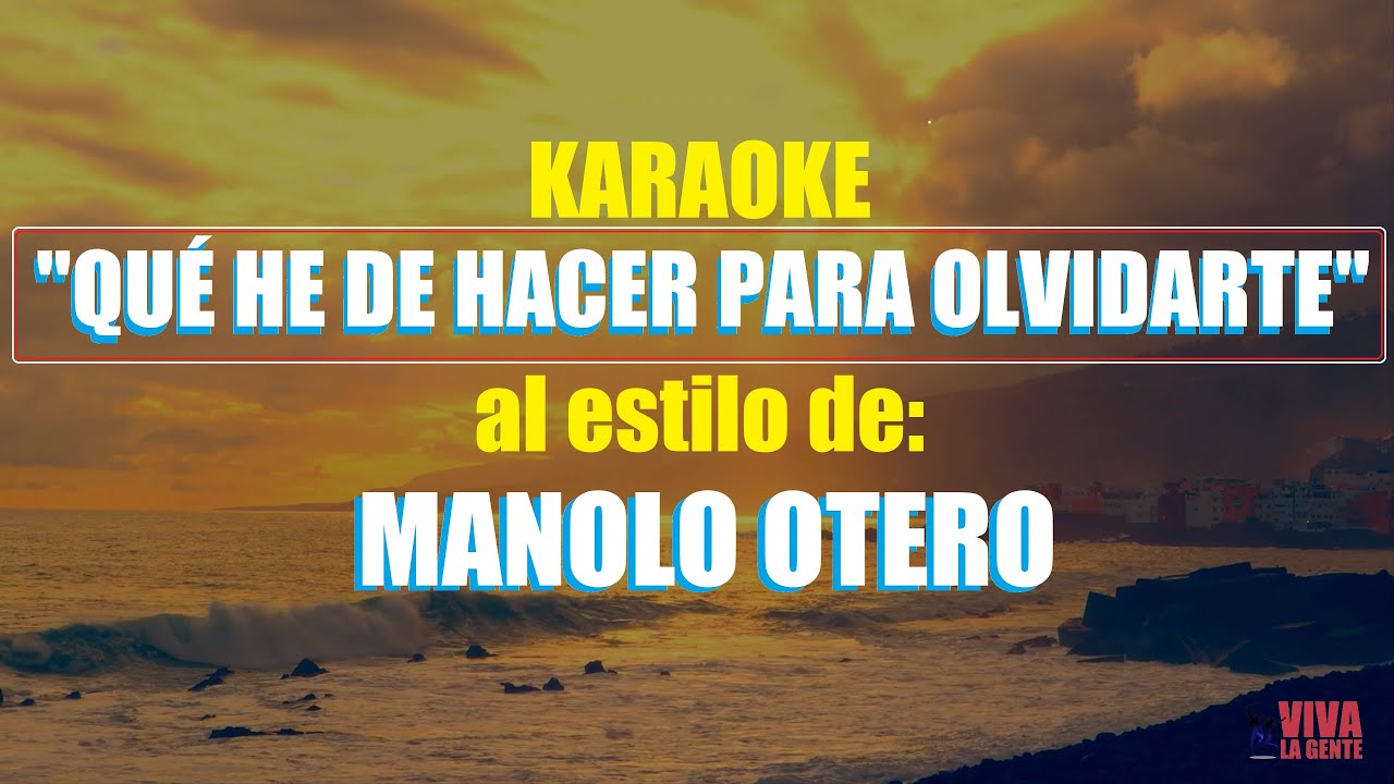 KARAOKE (QUÉ HE DE HACER PARA OLVIDARTE - MANOLO OTERO) Mejor versión KARAOKE (QUÉ HE DE HACER PARA OLVIDARTE - MANOLO OTERO) Mejor versión