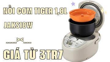 Hướng dẫn sử dụng Nồi cơm điện tử Tiger JAX-S18W 1,8Lít  , Xuất Xứ Nhật Bản
