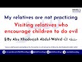 Visiting relatives who are not practicing  by abu khadeejah abdulwhid  