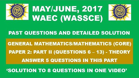 WAEC 2017 Mathematics Theory Paper 2 Part II Questions 6 - 13