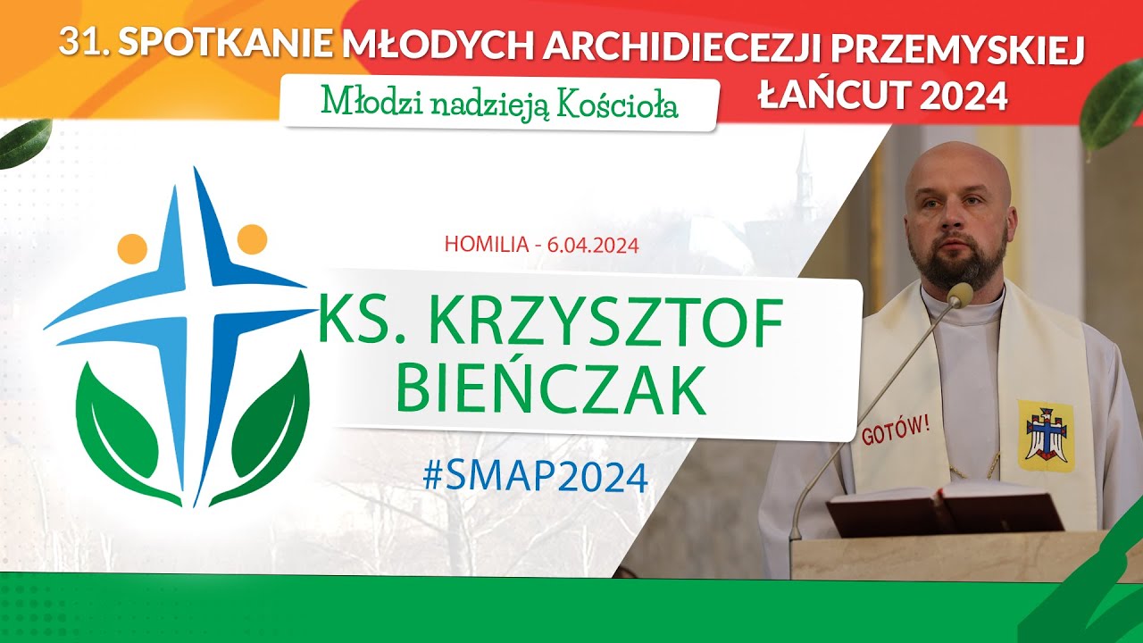 ks. Krzysztof Bieńczak - SMAP Łańcut 2024 - Homilia