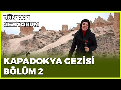 Dünyayı Geziyorum - Kapadokya-2 | 29 Mart 2020