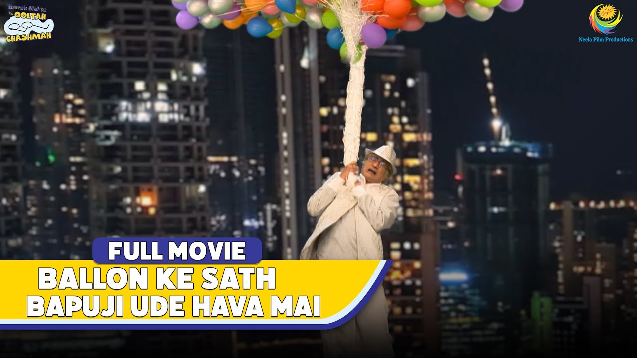 Balloon Ke Sath Bapuji Ud Gaye Hava Mai! | FULL MOVIE | Part 1 | Taarak Mehta Ka Ooltah Chashmah