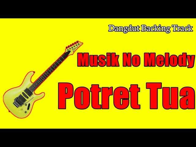 Backing Track Dangdut Potret Tua No Melodi Karaoke Version class=