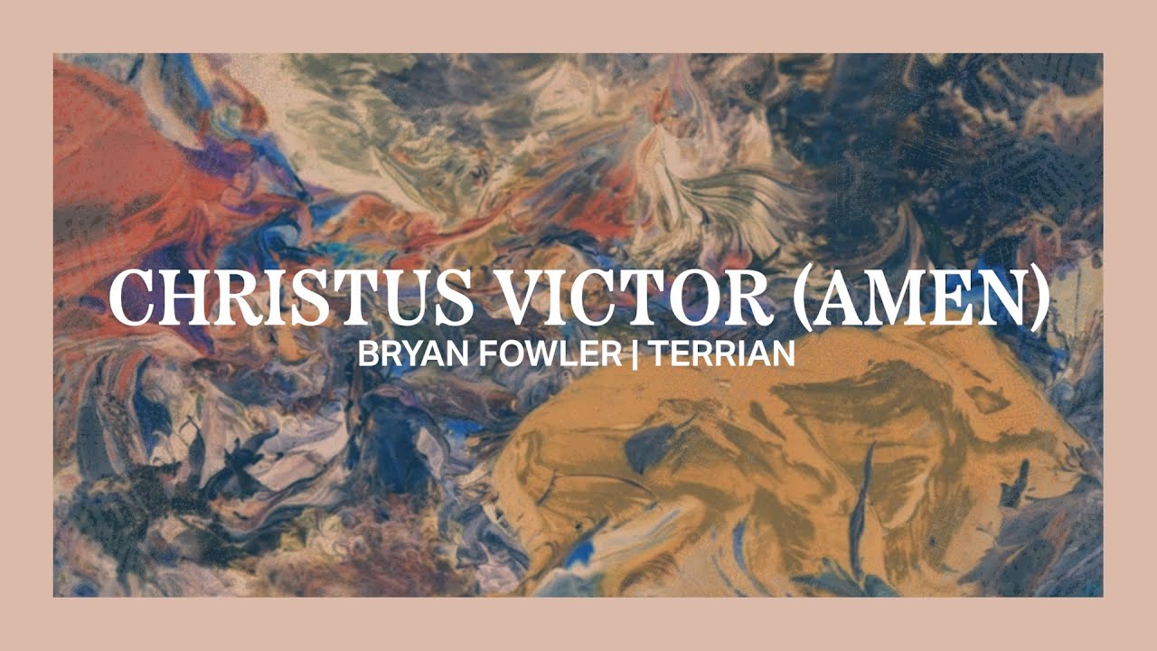 Christus Victor (Amen) | Bryan Fowler, Terrian - Official Lyric Video Christus Victor (Amen) | Bryan Fowler, Terrian - Official Lyric Video