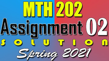 MTH202 Assignment 2 Solution Spring 2021 | MTH202 Assignment 2 Solution 2021