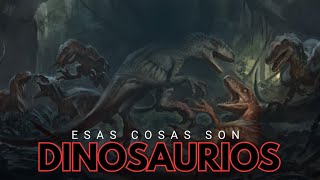 Esas Cosas son Dinosaurios