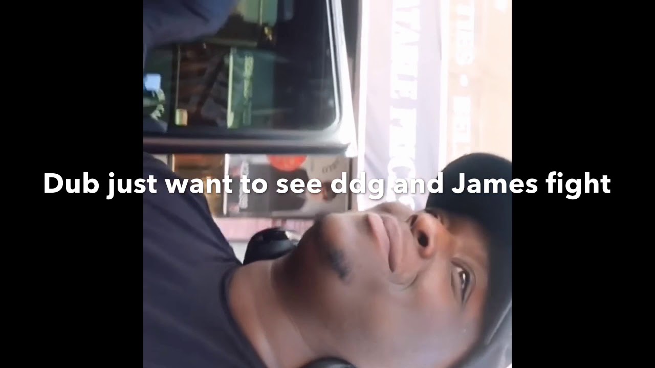 Dub Just Want To See DDG AND JAMES FIGHT