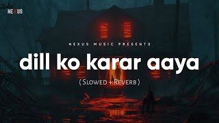 Dil Ko Karaar Aaya slowed  Reverb  Nexus 