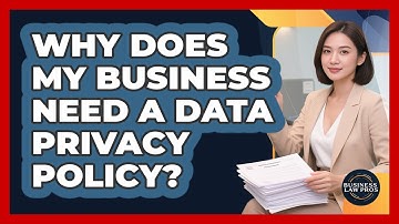 Why Does My Business Need A Data Privacy Policy? - Business Law Pros