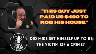 Did Mike Set Himself Up To Be Victim of a Crime The Mike Calta Show