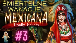 Mexicana: Deadly Holiday (Śmiertelne wakacje) - Tyle dusz prosi nas o pomoc w zaświatach... #3