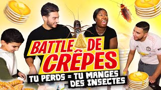 BATTLE DE CRÊPES (tu perds tu manges des insectes???? !!)