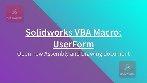 Solidworks VBA Macro UserForm -  Open new Assembly and Drawing document