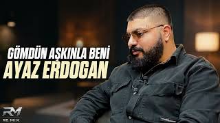 Ayaz Erdoğan - Gömdün Aşkınla Beni (Remix 2026)