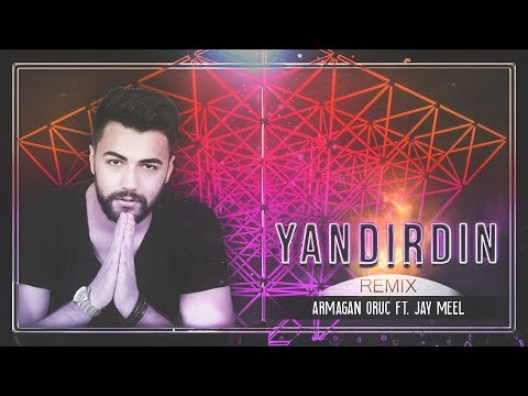 Armağan Oruç & Jay Meel - Yandırdın