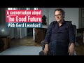 A conversation with #Futurist Humanist Gerd Leonhard: What is #TheGoodFuture and how to design it?