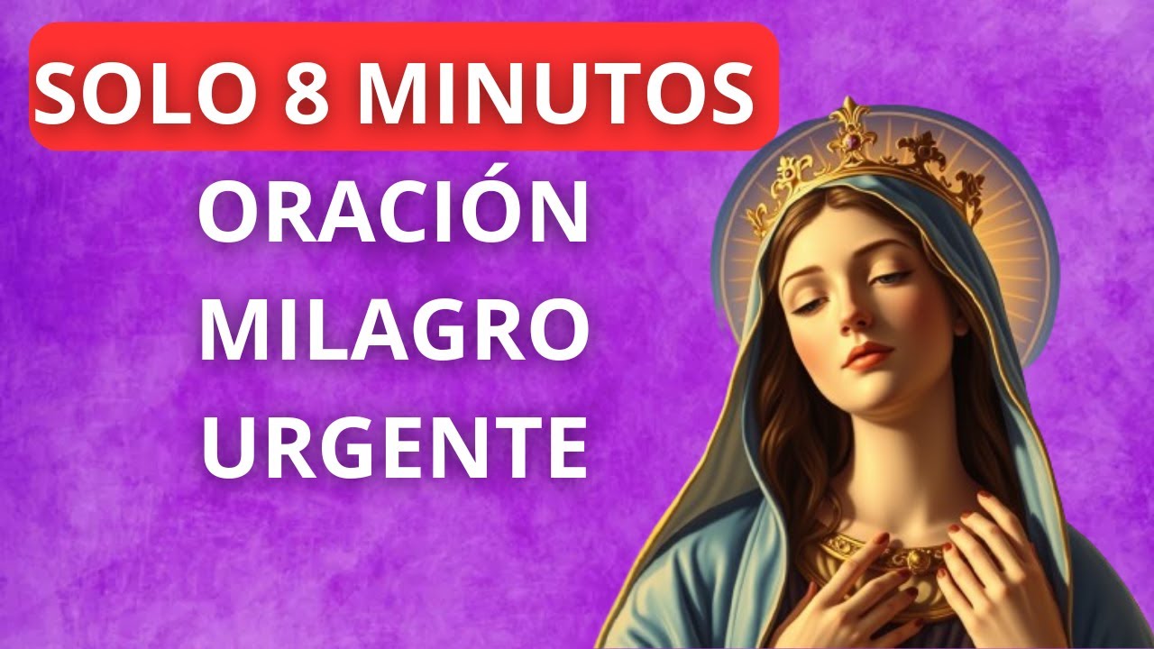 ¡Detente 8 Minutos y Ora con Fe a Nuestra Señora! ¡Oración Poderosa por ...