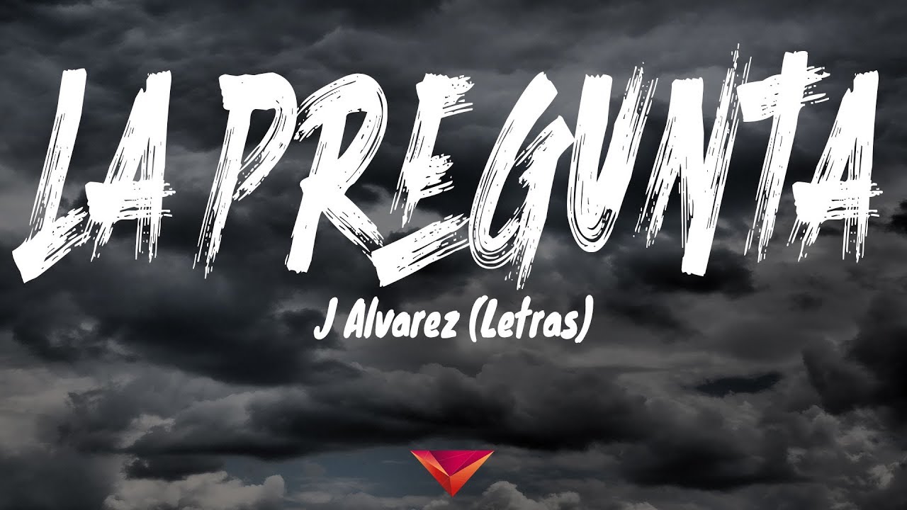 J Alvarez - La Pregunta (Letras) - YouTube Music