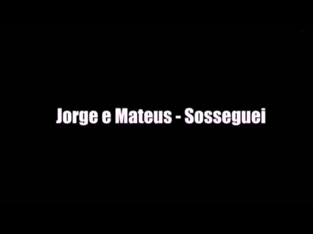 Jorge e Mateus - Sosseguei (LETRA) Jorge e Mateus - Sosseguei (LETRA)
