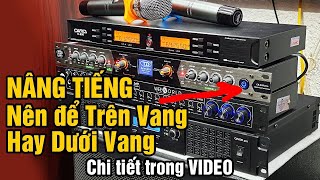 Nên để NÂNG TIẾNG trên hay dưới VANG để có được tiếng MIC hay khi hát karaok/chia sẻ có ở cuối video