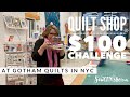 $100 Quilt Shop Challenge at Gotham Quilts in NYC!