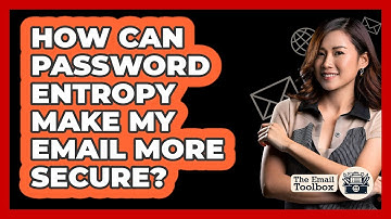 How Can Password Entropy Make My Email More Secure? - TheEmailToolbox.com