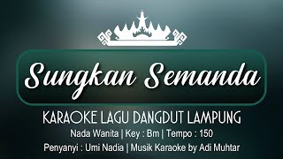 Sungkan Semanda | Karaoke Lirik | Nada Wanita | Lagu Dangdut Lampung Umi Nadia | Key : Bm