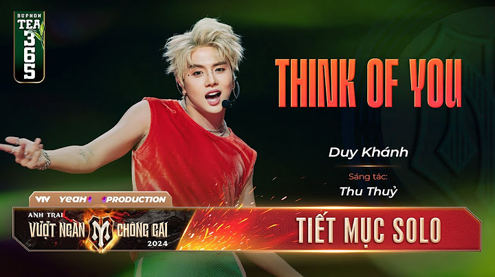 THINK OF YOU - ANH TÀI DUY KHÁNH | Tiết mục SOLO Tại Anh Trai Vượt Ngàn Chông Gai 2024