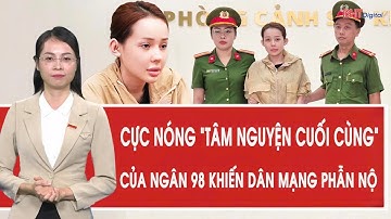 Cực nóng “tâm nguyện cuối cùng” của Ngân 98 khiến dân mạng phẫn nộ
