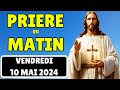 🙏 PRIERE PUISSANTE MATINALE du Vendredi 10Mai 2024 avec Évangile du Jour et Psaume du Matin