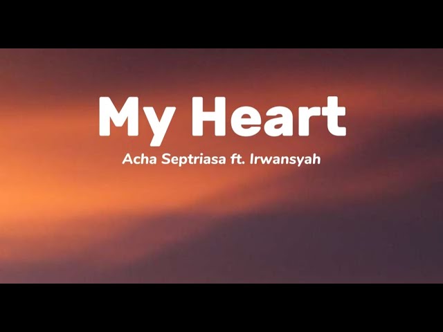 My Heart - Acha Septriasa & Irwansyah (Lirik Lagu) class=