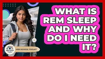 What Is REM Sleep And Why Do I Need It? - High School Toolkit