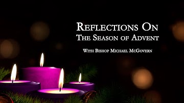 Reflections On The Season of Advent With Bishop Michael McGovern