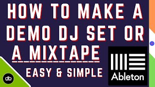 How to make a DJ Set or a Mixtape on Ableton Live. Clean &amp; Easy