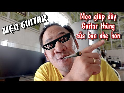 Mẹo vặt Guitar: Mẹo giúp dây đàn nhẹ hơn