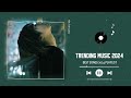 Trending music 2024 - Tiktok trending songs ~ Best songs 2024 playlist