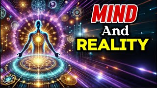 The Hidden Link Between Mind and Reality (Unlocking Ancient Secrets)