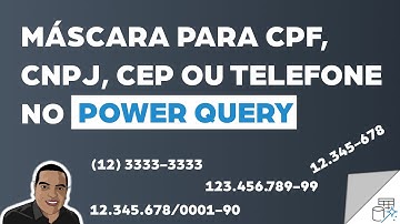 [Power Query] Máscaras no Power Query (Padronizando CPF, CNPJ, CEP ou Telefone com o Power Query)